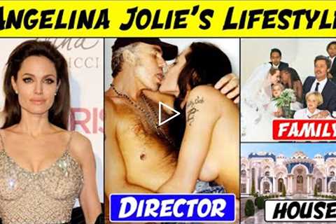 Angelina Jolie's Lifestyle ★ 2022