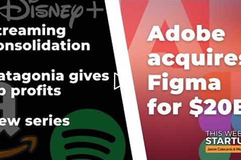Adobe acquires Figma for $20B, Patagonia founder donates profits + Streaming consolidation | E1561