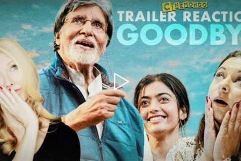 Goodbye Trailer Reaction! Grrls Edition! Hindi | Amitabh B | Rashmika M