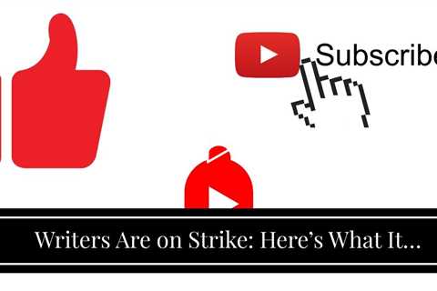 Writers Are on Strike: Here’s What It Means for You