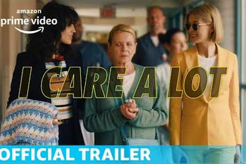 I Care A Lot | Official Trailer | Amazon Prime Video
